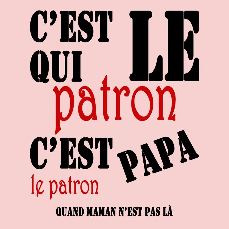 C'est qui le patron, c'est papa le patron