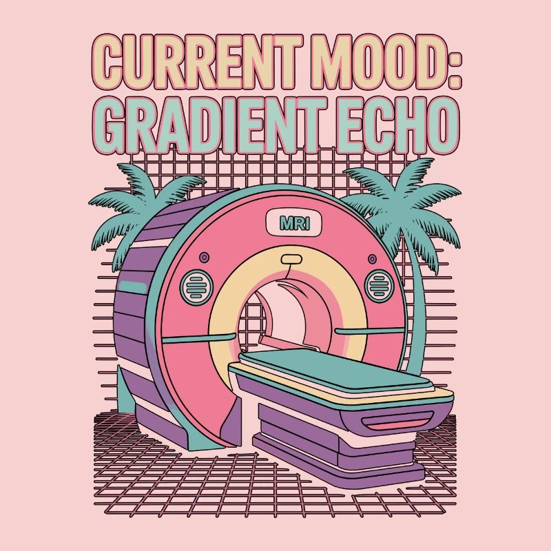 MRI Tech Current Mood Gradient Echo Radiologist