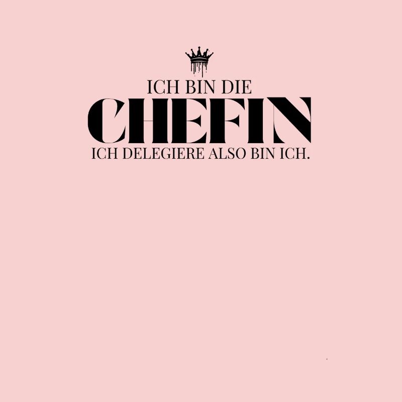 Ich delegiere also bin ich Chefin Spruch