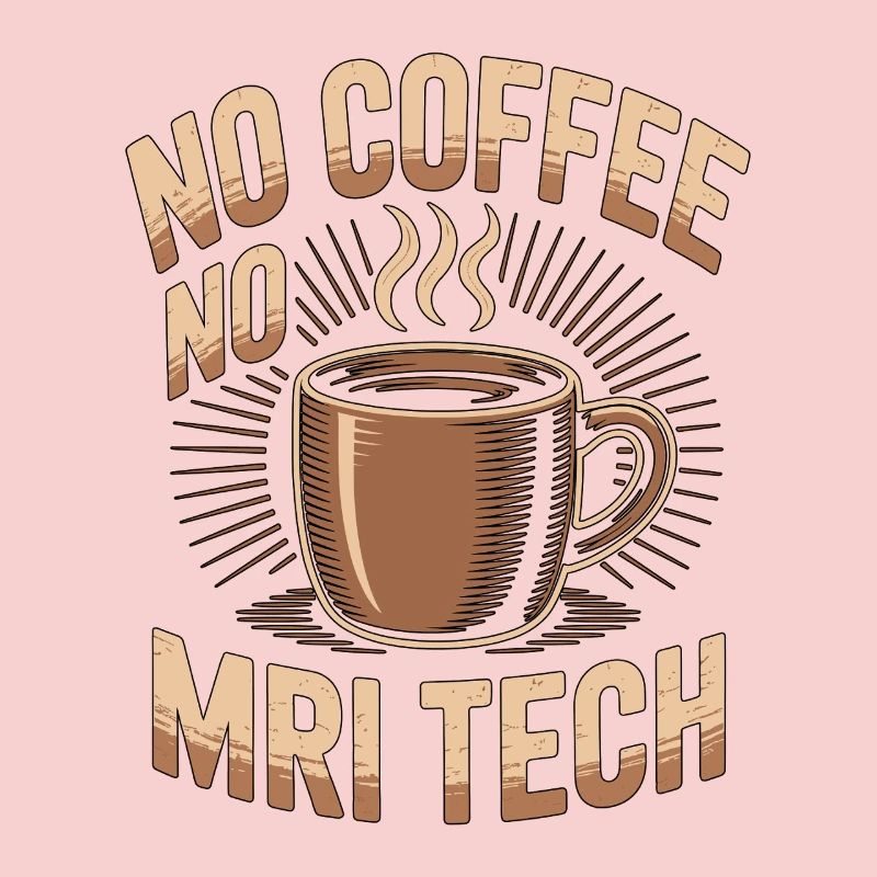 MRI Tech No Coffee No Rad Tech Coffee Lover