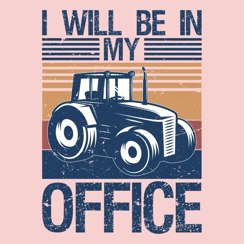 I will be in my office tractor driver farmer dad