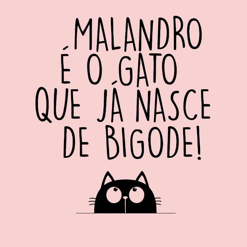 Malandro é o Gato que já nasce de bigode