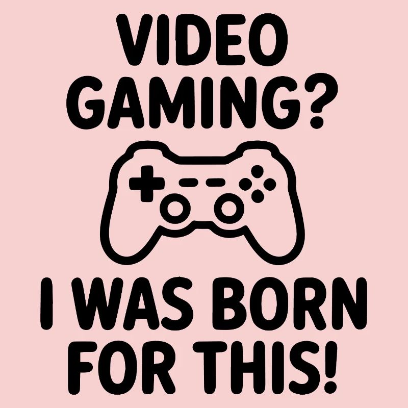 Video Gaming. Dafür bin ich geboren E-Sport Spruch
