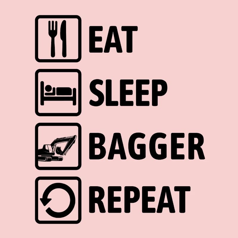 Eat Sleep Bagger Repeat - digging & digging