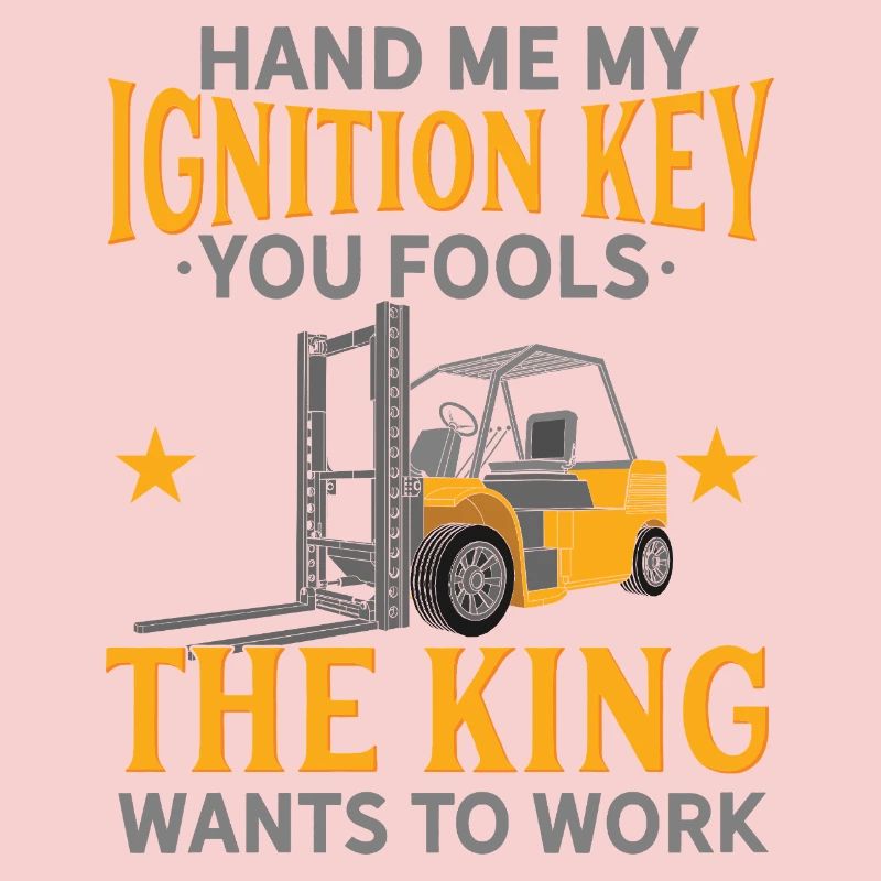 Hand Me My Ignition Key Forklift Operator King Art