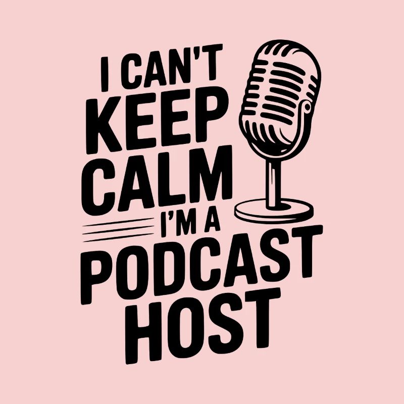 I Can't Keep Calm I'm a Podcast Host