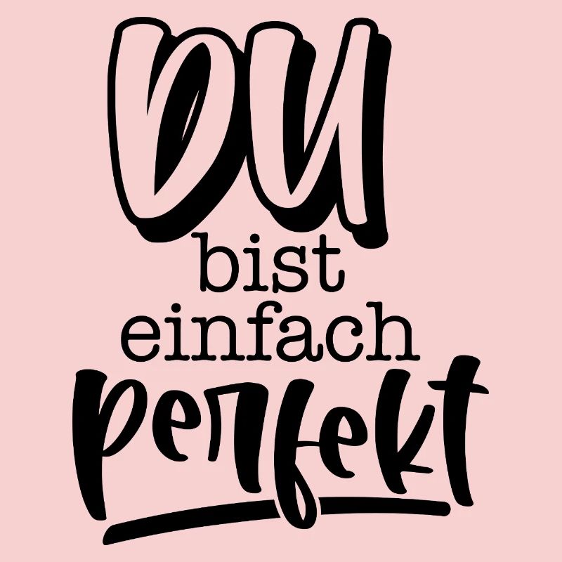 Du bist einfach perfekt