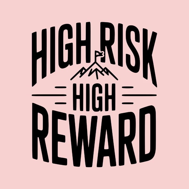 High Risk High Reward