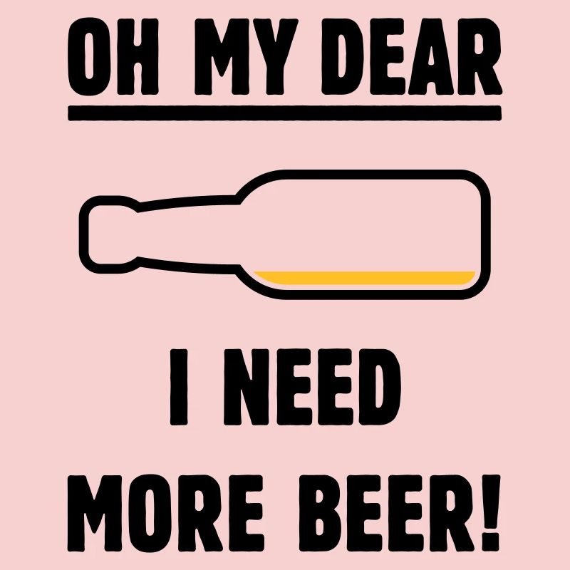 Oh My Dear – I Need More Beer! (Beer / POS 2C)