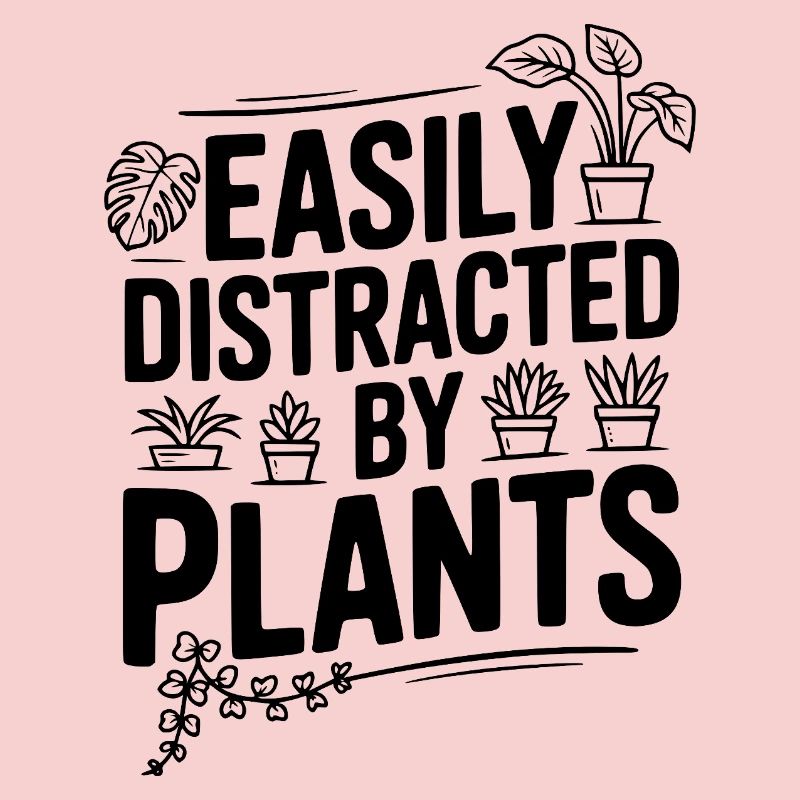 Easily Distracted by Plants