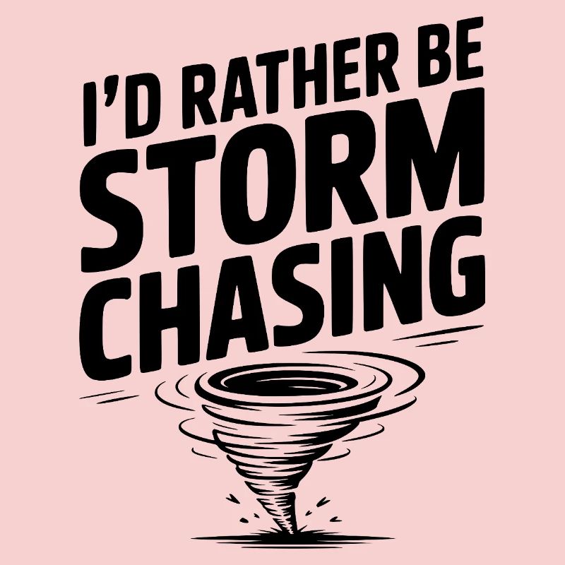I'd Rather Be Storm Chasing