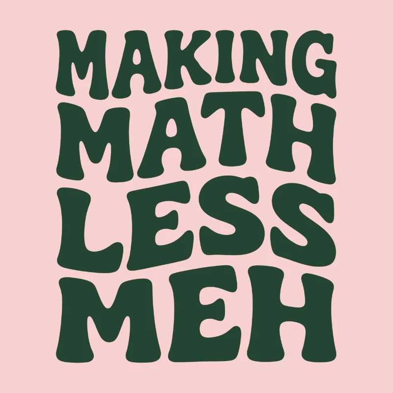 Math makes it better | Math Teacher Humor