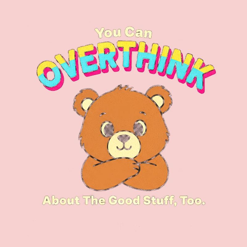 Overthink Good Stuff Bear