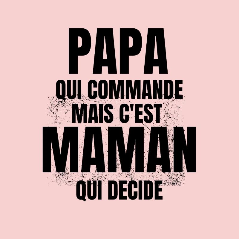 PAPA qui Commande mais C'est maman Qui Decide