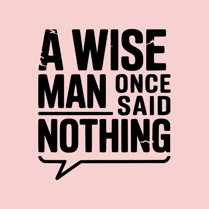 A Wise Man Once Said Nothing