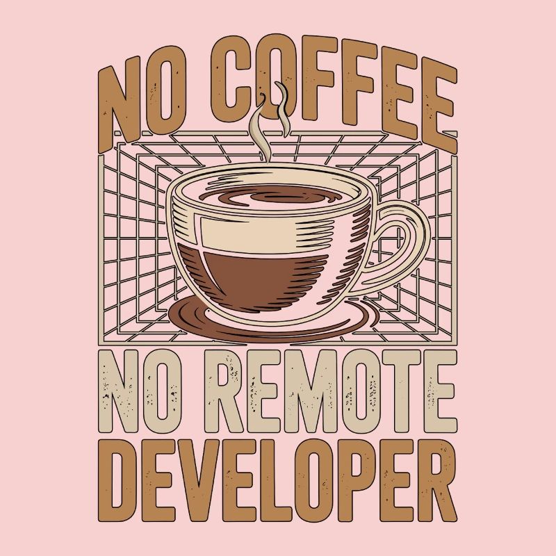 Remote Developer No Coffee Programmer Coffee Lover