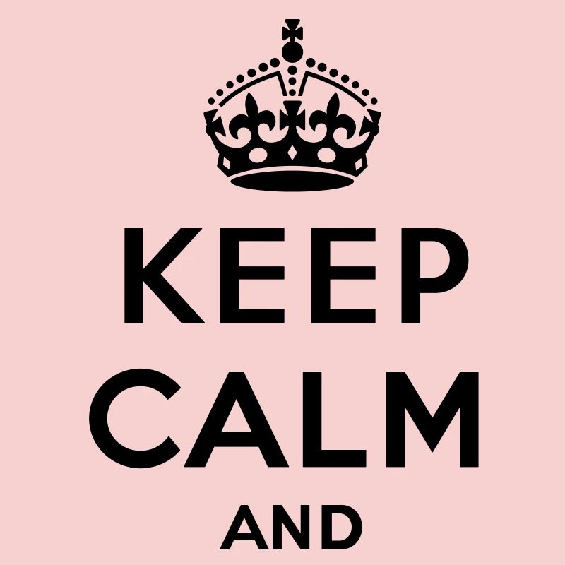 Keep calm and... - eigenen Text (Carry on)
