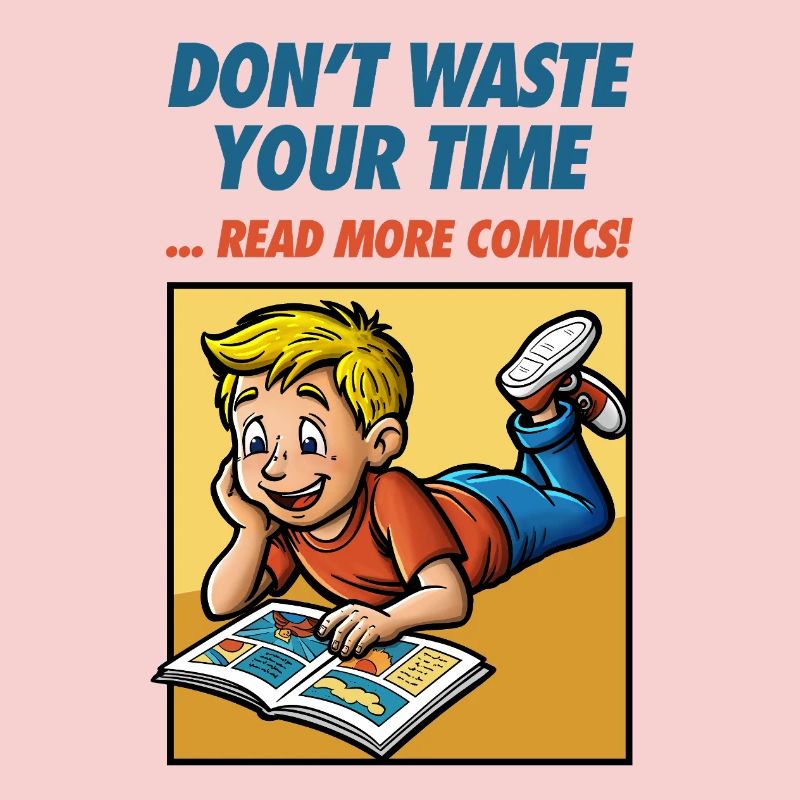 Don't Waste Your Time ... Read More Comics!