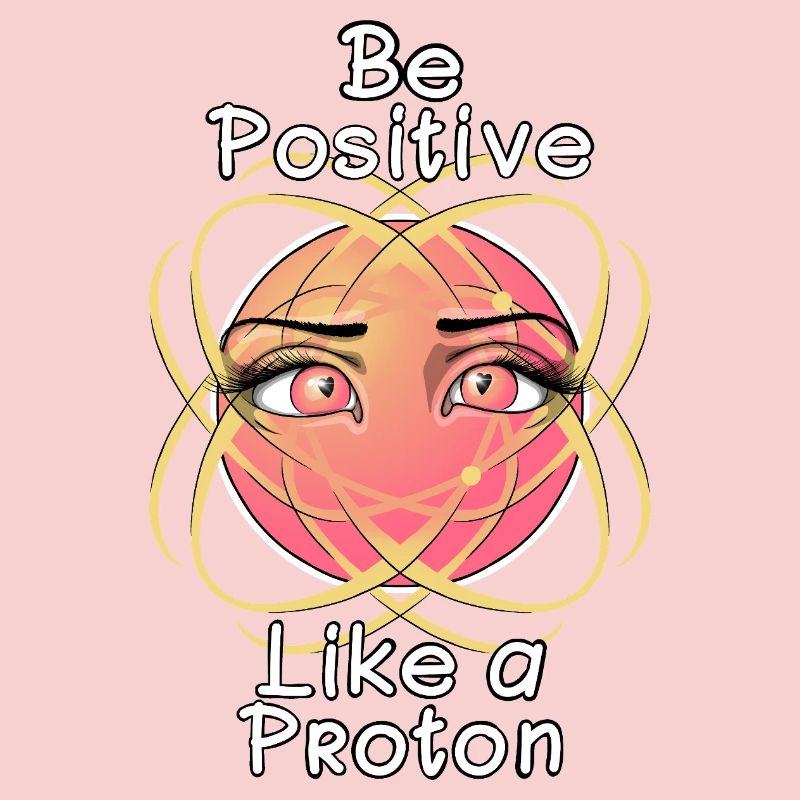 Sei positiv wie ein Proton