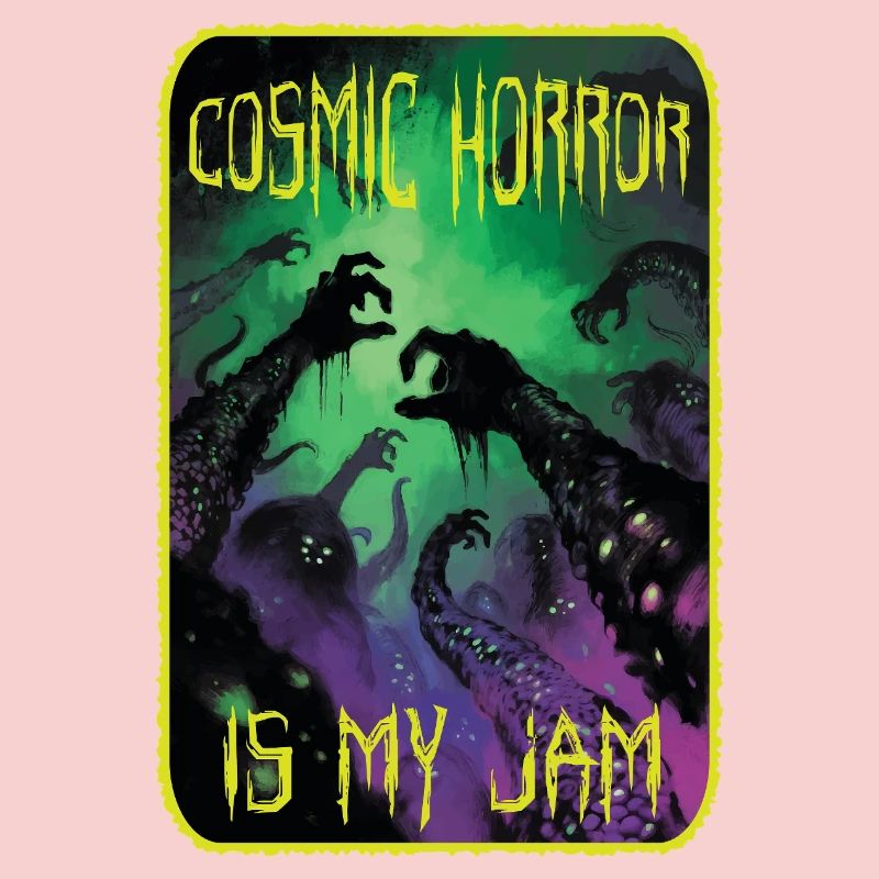 Cosmic Horror Is My Jam
