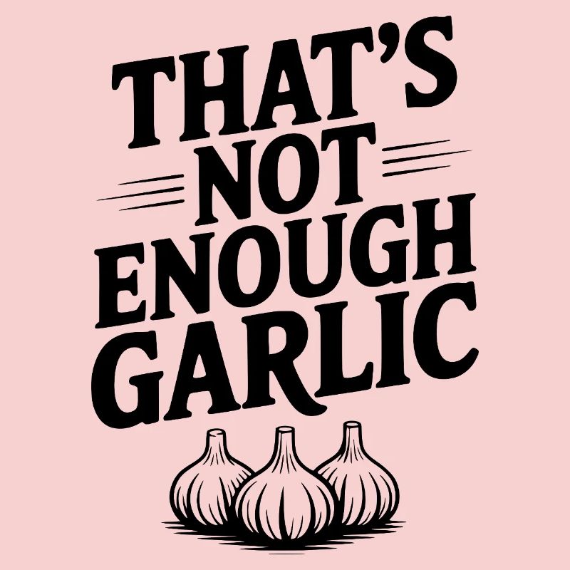 That's Not Enough Garlic