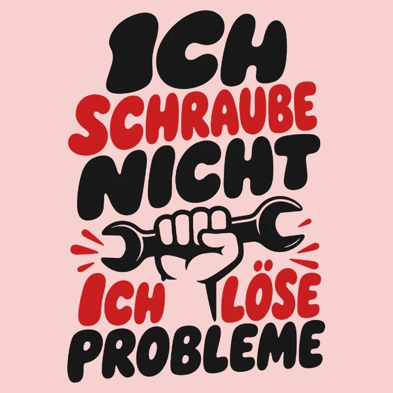 I don't screw I solve problems
