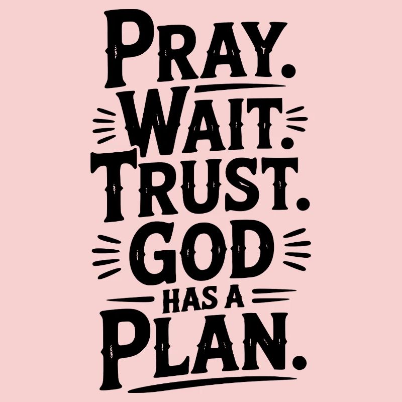 Pray Wait Trust God Has a Plan
