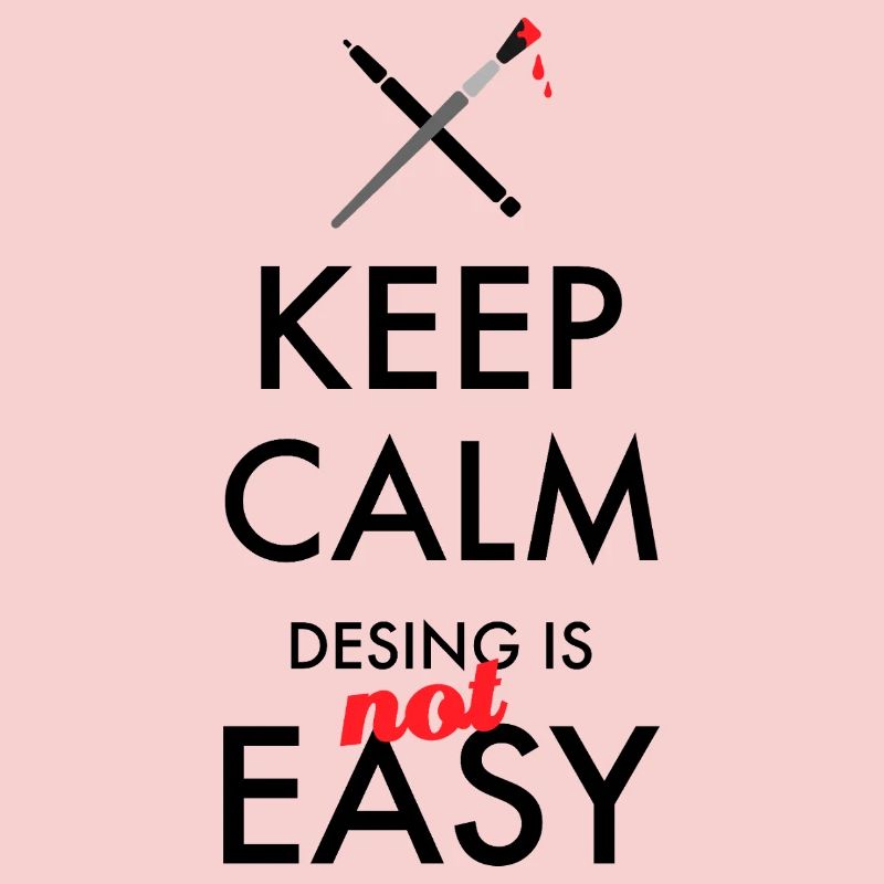 Keep Calm Design is not easy – Designer Spruch