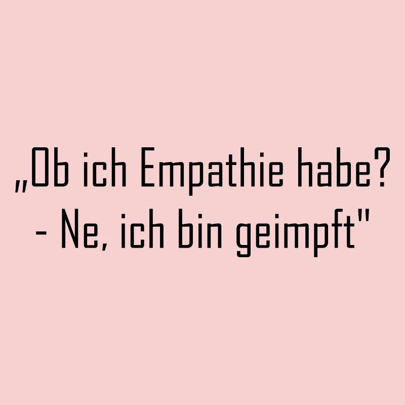 „Ob ich Empathie habe? - Ne, ich bin geimpft"