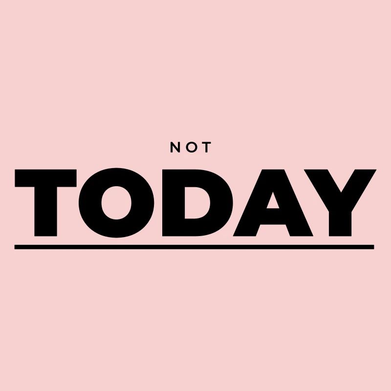 Not Today – Attitude minimaliste