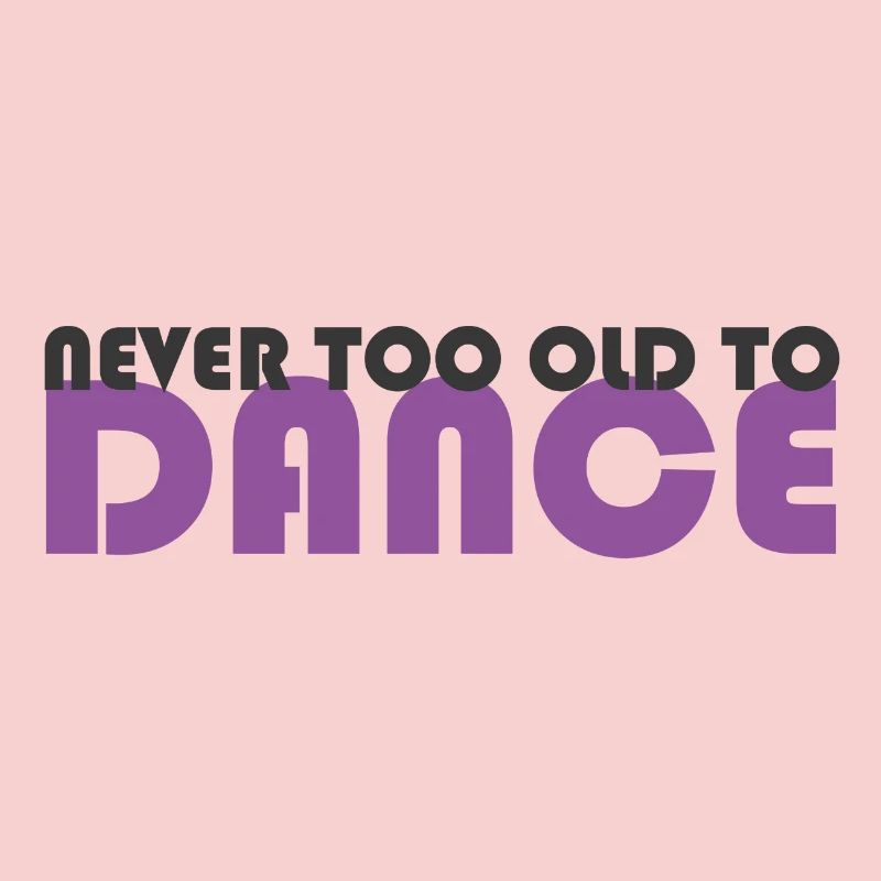 never too old to dance