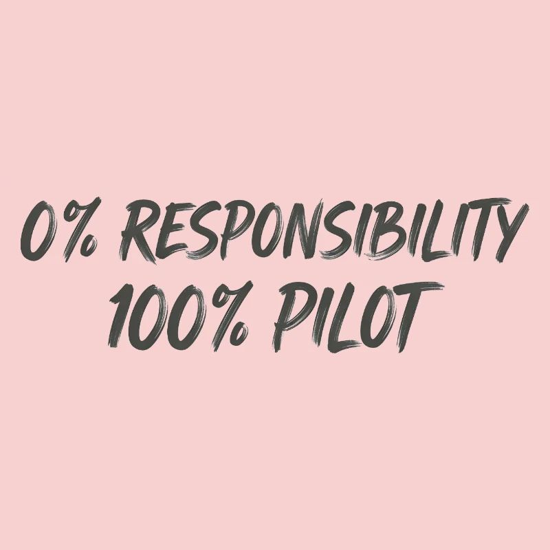 0% Responsibility 100% Pilot