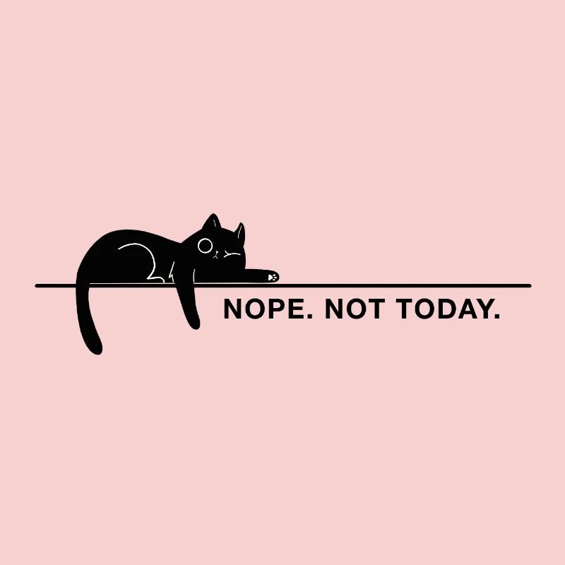 Nope. Not today. – Minimal Cat Statement