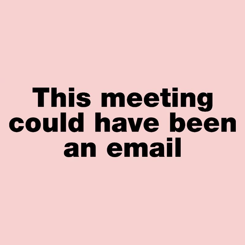Dieses Treffen hätte eine E-Mail sein können