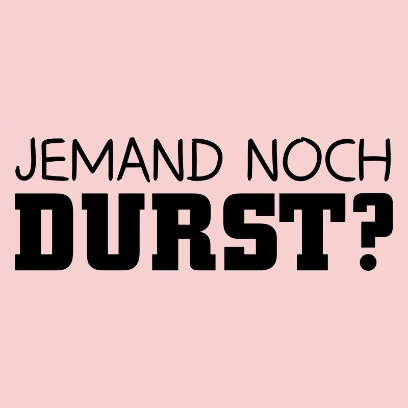 Jemand noch Durst