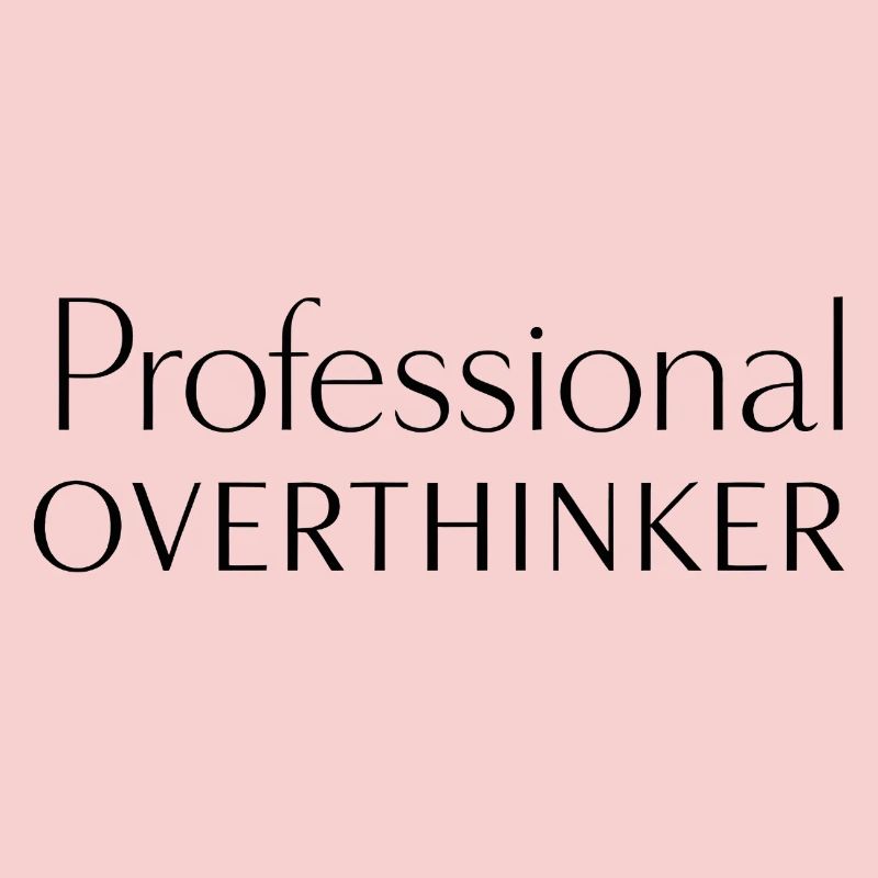 Professional Overthinker Minimalist