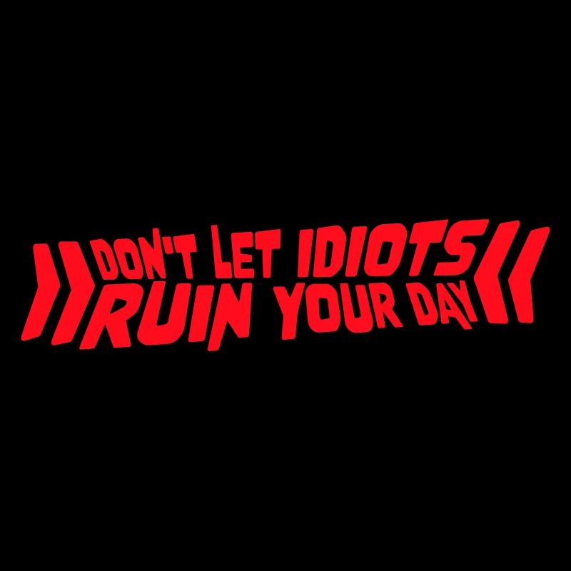 Don't Let Idiots Ruin Your Day Funny Sarcastic