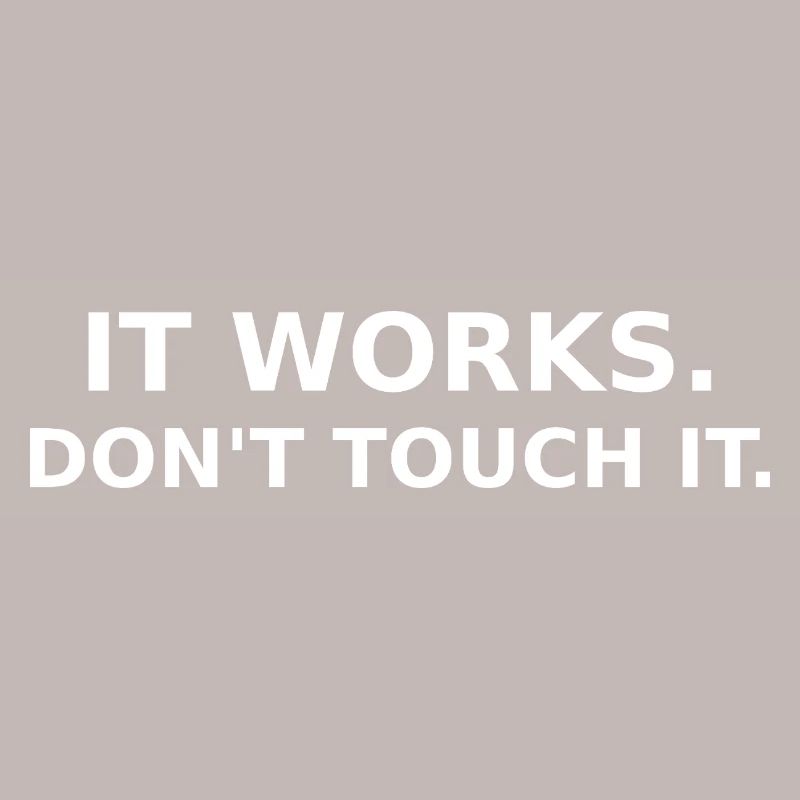 It works - don´t touch it - Dev / IT Shirt