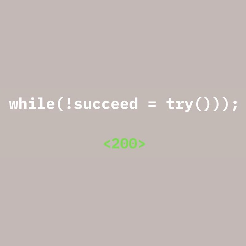 while(!succeed = try())); – Developer Shirt
