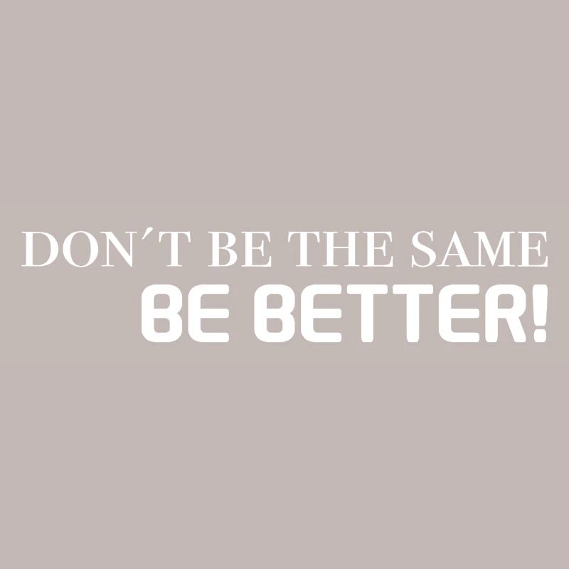 motivation sprüche - don't be the same, be better