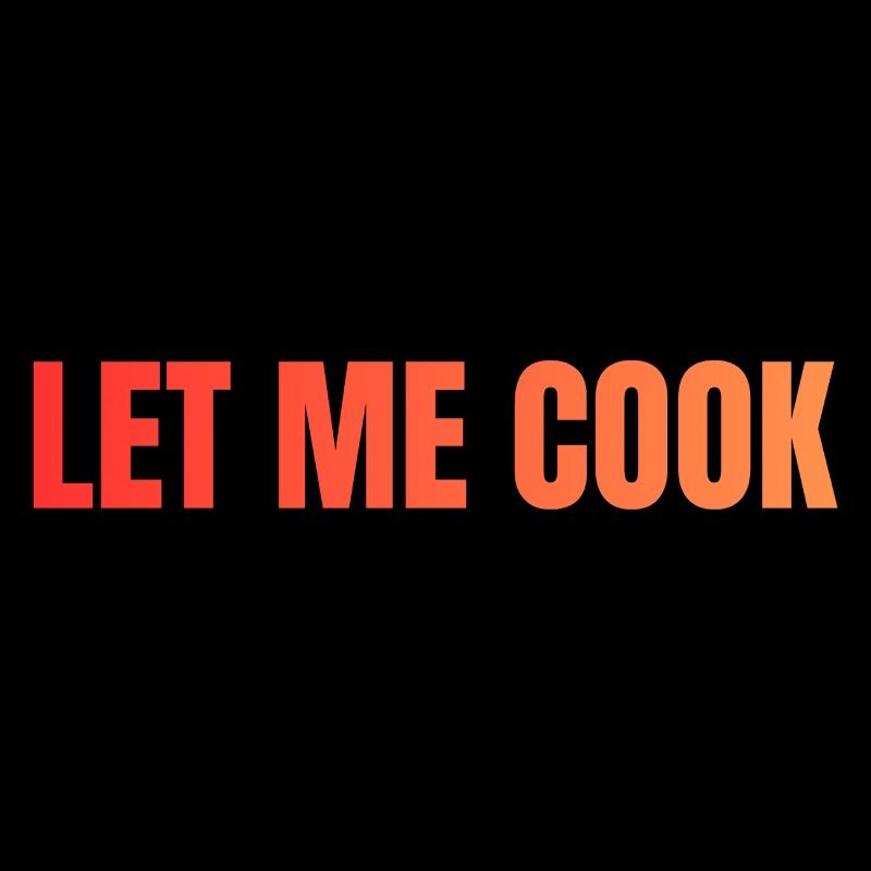 Let Me Cook Großdruck Statement