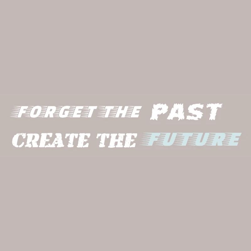 Forget the Past Create the Future - Motivation