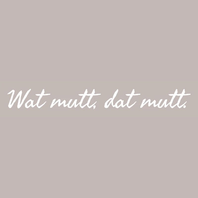 Wat mutt dat mutt. Plattdeutscher Spruch weiß 