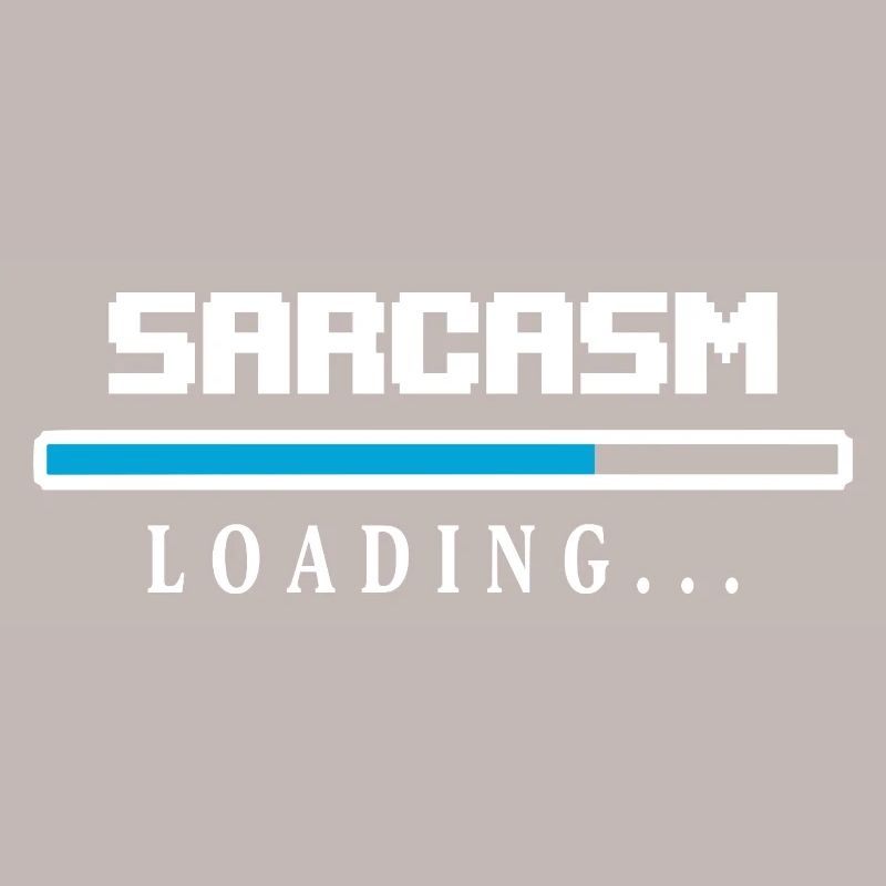 Sarcasm Loading Beam Saying