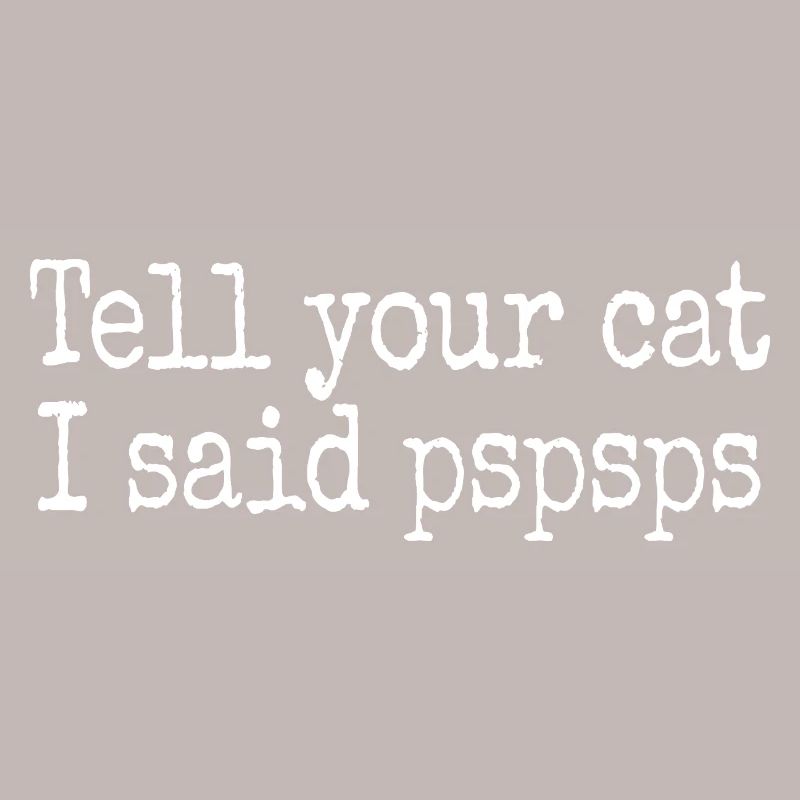 Chat Dis à ton chat Pspsps Chat Maman Miaulement Chats