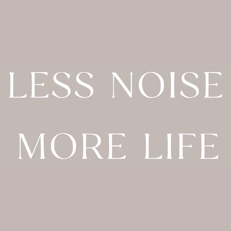 Less noise, more life, typography