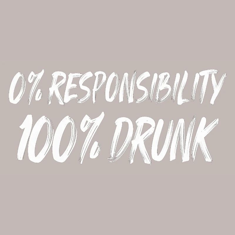 0% Responsibility 100% Drunk