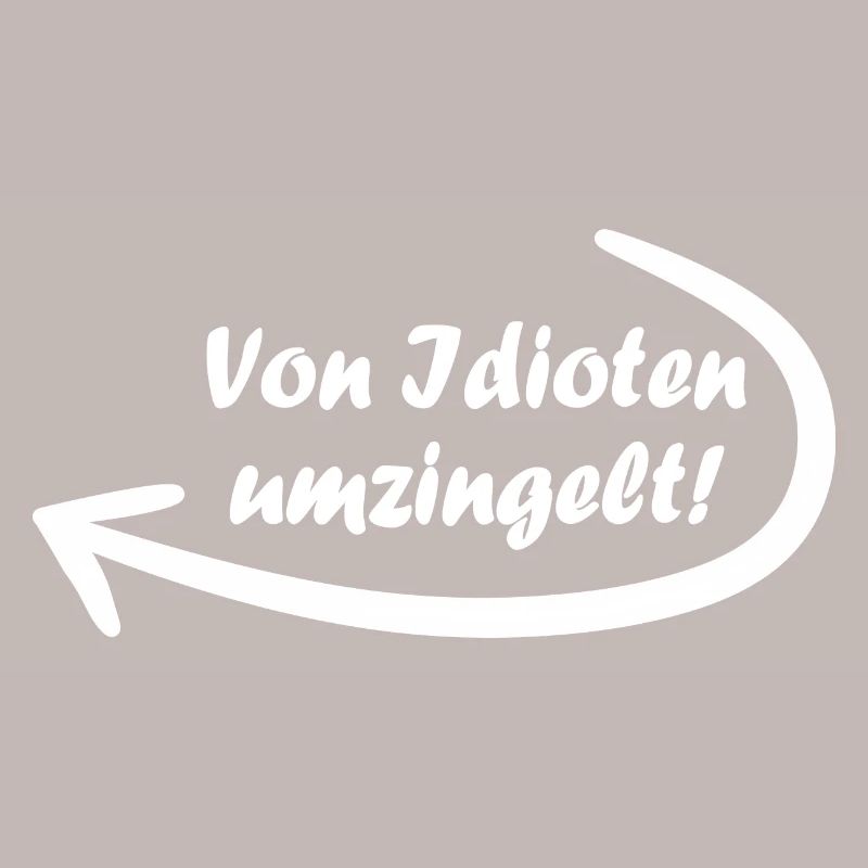 Von Idioten umzingelt. Spruch, Geschenkidee