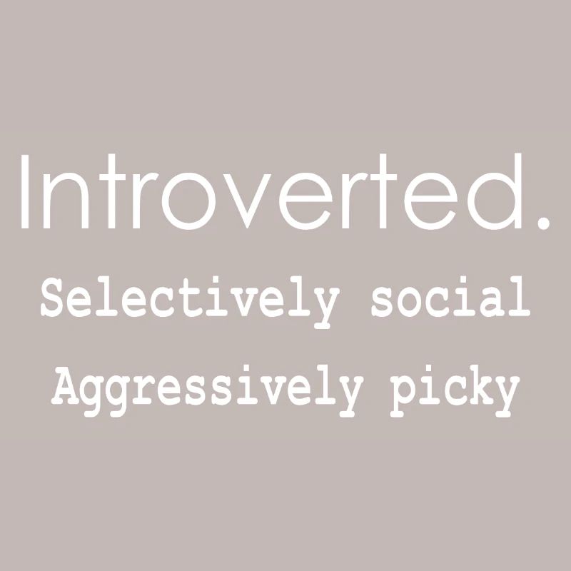 Introverti. Sélectivement social Agressivement difficile