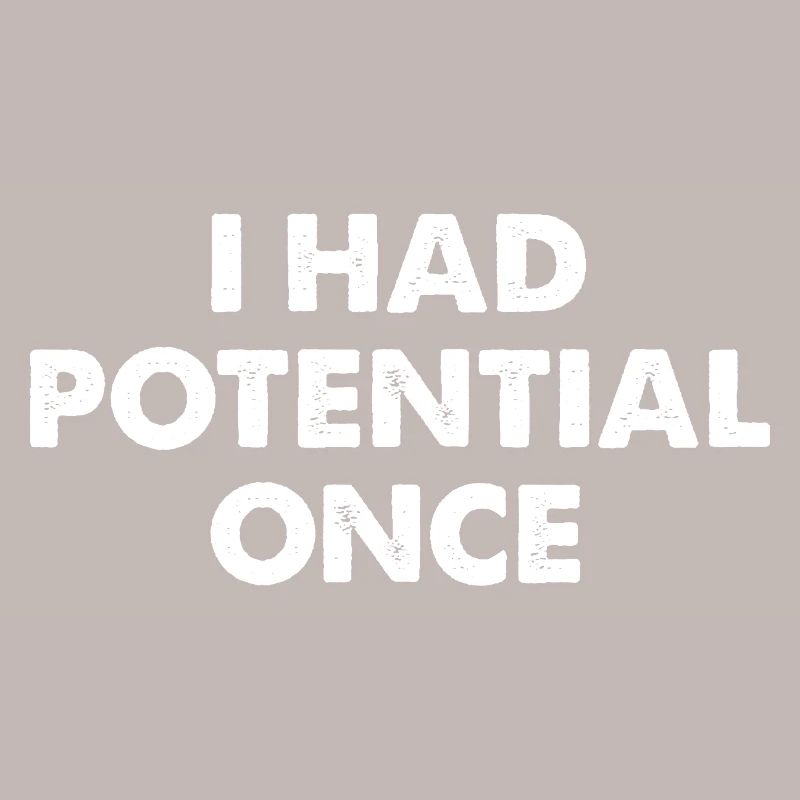 I Had Potential Once